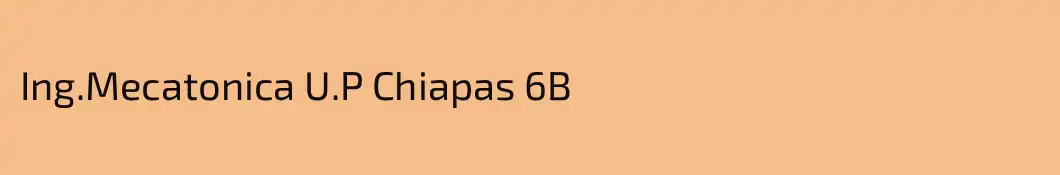 Ing.Mecatonica U.P Chiapas 6B